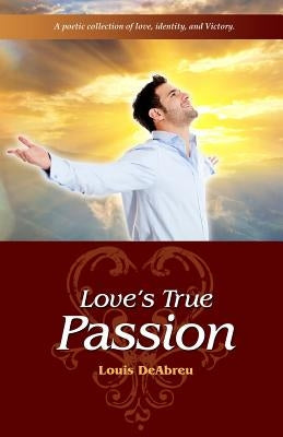 Love's True Passion by Deabreu, Louis