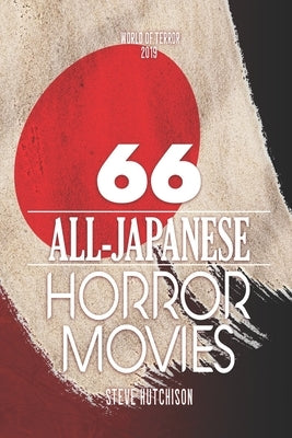 66 All-Japanese Horror Movies by Hutchison, Steve
