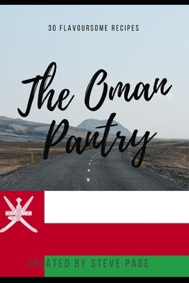 The Oman Pantry: 30 Traditional Recipe's by Page, Steve