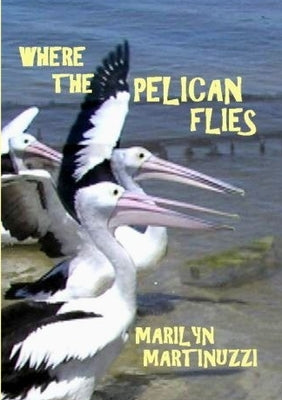 Where the Pelican Flies by Martinuzzi, Marilyn