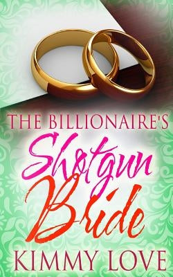 The Billionaire's Shotgun Bride by Love, Kimmy
