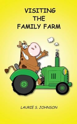 Visiting the Family Farm by Johnson, Laurie S.