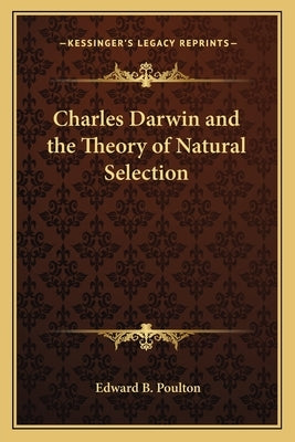 Charles Darwin and the Theory of Natural Selection by Poulton, Edward B.