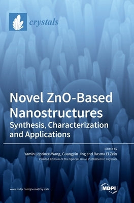 Novel ZnO-Based Nanostructures: Synthesis, Characterization and Applications by Leprince-Wang, Yamin