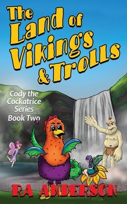 The Land of Vikings & Trolls: Cody the Cockatrice Series Book Two by Anderson, Ra