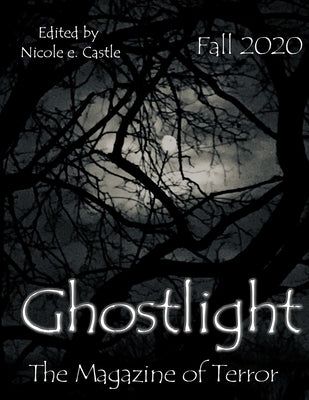 Ghostlight, The Magazine of Terror: Fall 2020 (#6) by Castle, Nicole