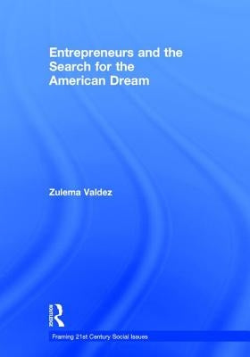 Entrepreneurs and the Search for the American Dream by Valdez, Zulema