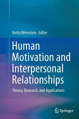 Human Motivation and Interpersonal Relationships: Theory, Research, and Applications by Weinstein, Netta
