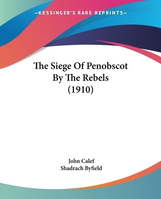 The Siege Of Penobscot By The Rebels (1910) by Calef, John