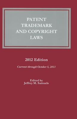 Patent, Trademark and Copyright Laws: 2012 by Bureau of National Affairs (Bna)