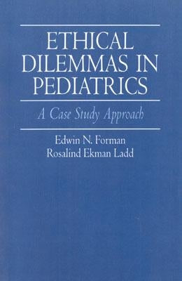 Ethical Dilemmas in Pediatrics: A Case Study Approach by Forman, Edwin