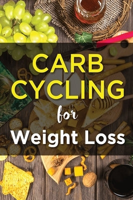 Carb Cycling For Weight Lose: Ultimate Diet Guide for those who want to Lose Weight Fast. by Fitness, MIM