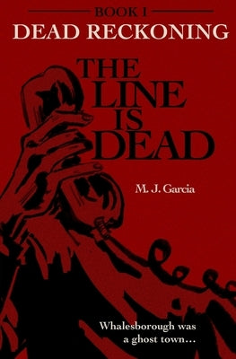 The Line Is Dead by Garcia, M. J.