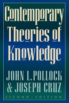 Contemporary Theories of Knowledge by Pollock, John L.