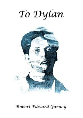 To Dylan by Gurney, Robert Edward