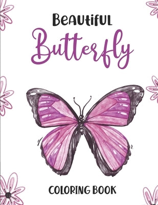 Beautiful Butterfly Coloring Book: Relaxing Designs, Patterns, And Mandalas For Stress Relief Coloring Book, A Butterfly And Flower Coloring Pages For by Adkins, Sc