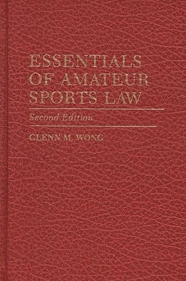 Essentials of Amateur Sports Law: Second Edition by Wong, Glenn M.
