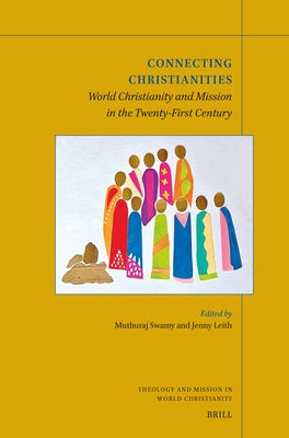 Connecting Christianities: World Christianity and Mission in the Twenty-First Century by Swamy, Muthuraj