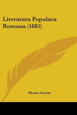 Literatura Populara Romana (1883) by Gaster, Moses