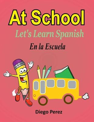 Let's Learn Spanish: At School by Perez, Diego