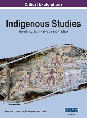 Indigenous Studies: Breakthroughs in Research and Practice, VOL 1 by Management Association, Information Reso