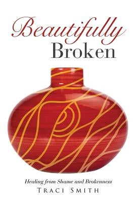 Beautifully Broken by Smith, Traci