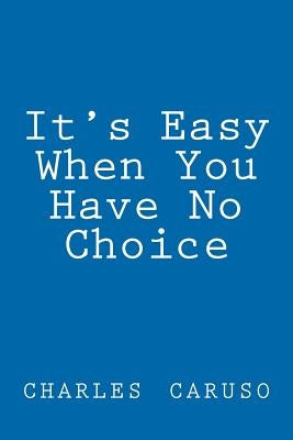 'It's Easy When You Have No Choice': none by Caruso, Charles