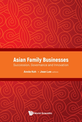Asian Family Businesses: Succession, Governance and Innovation by Koh, Annie