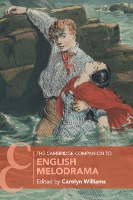 The Cambridge Companion to English Melodrama by Williams, Carolyn
