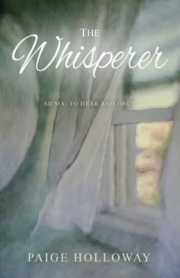 The Whisperer: Sh'ma: To Hear and Obey by Holloway, Paige