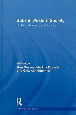 Sufis in Western Society: Global networking and locality by Dressler, Markus