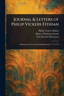 Journal & Letters of Philip Vickers Fithian by Fithian, Philip Vickers