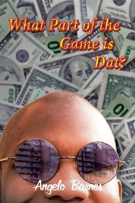 What Part of the Game is Dat? by Barnes, Angelo