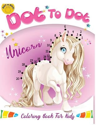 Dot to dot Unicorn Coloring Book For kids: Children Activity Connect the dots, Coloring Book for Kids Ages 2-4 3-5 by Activity for Kids Workbook Designer