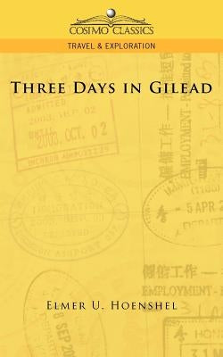 Three Days in Gilead by Hoenshel, Elmer U.