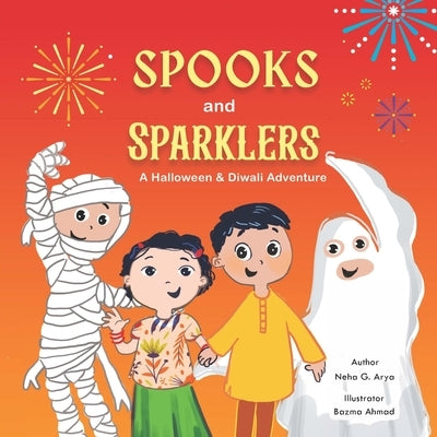 Spooks & Sparklers: A Halloween & Diwali Adventure by Arya, Neha G.