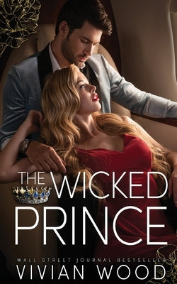 The Wicked Prince: A Steamy Enemies To Lovers Romance by Wood, Vivian