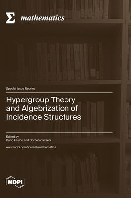 Hypergroup Theory and Algebrization of Incidence Structures by Fasino, Dario