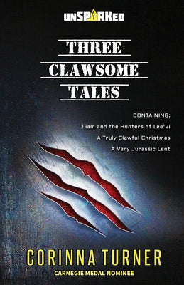 Three Clawsome Tales: (Containing Liam and the Hunters of Lee'Vi, A Truly Clawful Christmas, and A Very Jurassic Lent.) by Turner, Corinna