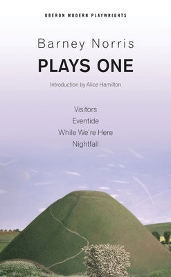 Barney Norris: Plays One: Visitors; Eventide; While We're Here; Nightfall by Norris, Barney