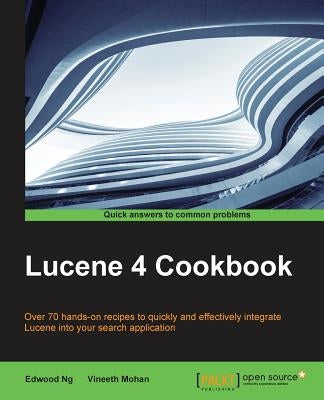 Lucene 4 Cookbook by Ng, Edwood