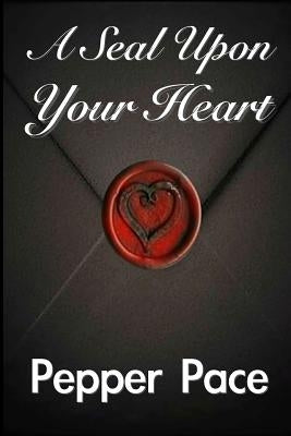 A Seal Upon Your Heart by JG