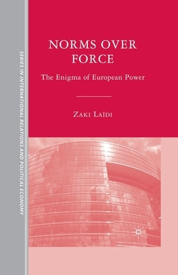 Norms Over Force: The Enigma of European Power by Laïdi, Z.