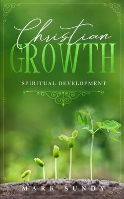 Christian Growth: Spiritual Development by Sundy, Mark Lee