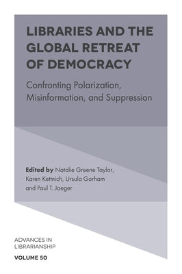Libraries and the Global Retreat of Democracy: Confronting Polarization, Misinformation, and Suppression by Taylor, Natalie Greene