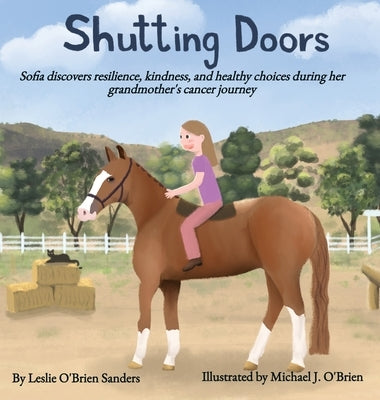 Shutting Doors: Sofia discovers resilience, kindness and healthy choices during her grandmother's cancer journey by Sanders, Leslie O'Brien