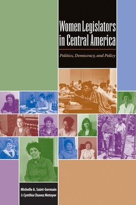 Women Legislators in Central America: Politics, Democracy, and Policy by Saint-Germain, Michelle A.