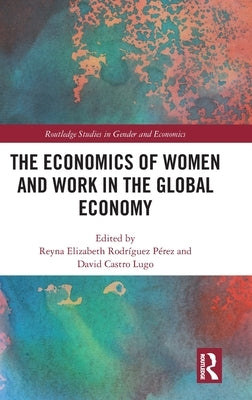 The Economics of Women and Work in the Global Economy by Rodríguez Pérez, Reyna Elizabeth
