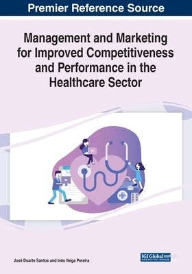 Management and Marketing for Improved Competitiveness and Performance in the Healthcare Sector by Santos, José Duarte