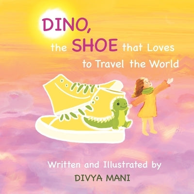 Dino, the Shoe That Loves to Travel the World by Mani, Divya